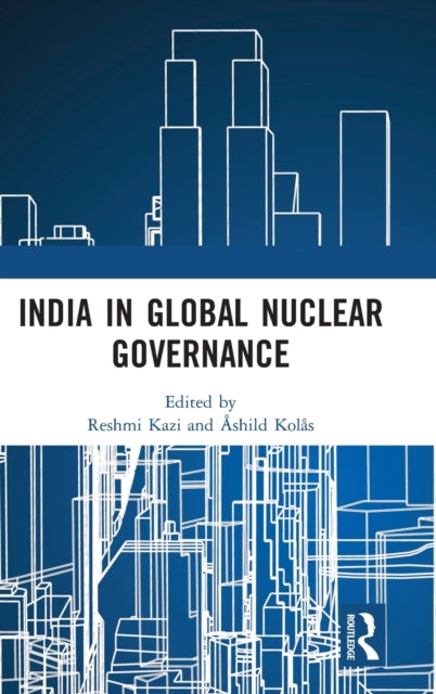 Book cover of: India in Global Nuclear Governance. By: Reshmi Kazi