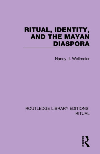 Book cover of: Ritual, Identity, and the Mayan Diaspora. By: Nancy J. Wellmeier