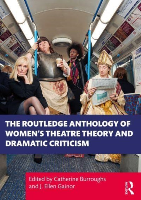 Book cover of: Routledge Anthology of Women's Theatre Theory and Dramatic Criticism. By: Catherine Burroughs
