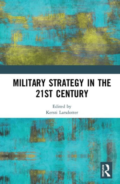 Book cover of: Military Strategy in the 21st Century. By: Kersti Larsdotter