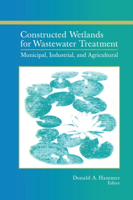Book cover of: Constructed Wetlands for Wastewater Treatment. By: Donald A. Hammer