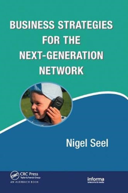 Book cover of: Business Strategies for the Next-Generation Network. By: Nigel Seel