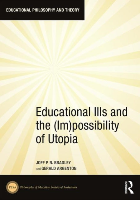 Book cover of: Educational Ills and the (Im)possibility of Utopia. By: Joff Bradley