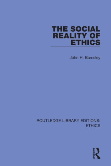 Book cover of: Social Reality of Ethics. By: John H. Barnsley