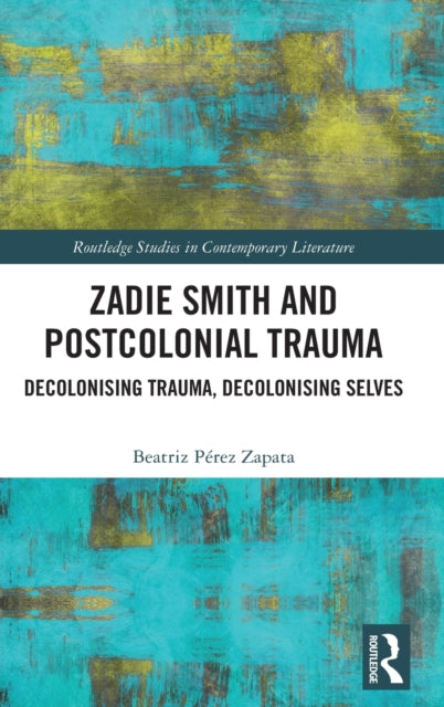 Book cover of: Zadie Smith and Postcolonial Trauma. By: Beatriz Pérez Zapata