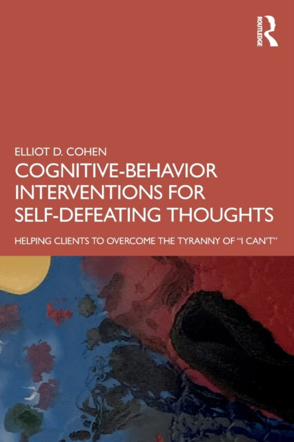 Book cover of: Cognitive Behavior Interventions for Self-Defeating Thoughts. By: Elliot D. Cohen