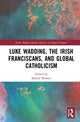 Book cover of: Luke Wadding, the Irish Franciscans, and Global Catholicism. By: Matteo Binasco