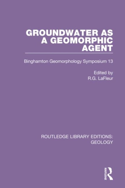 Book cover of: Groundwater as a Geomorphic Agent. By: R. G. LaFleur