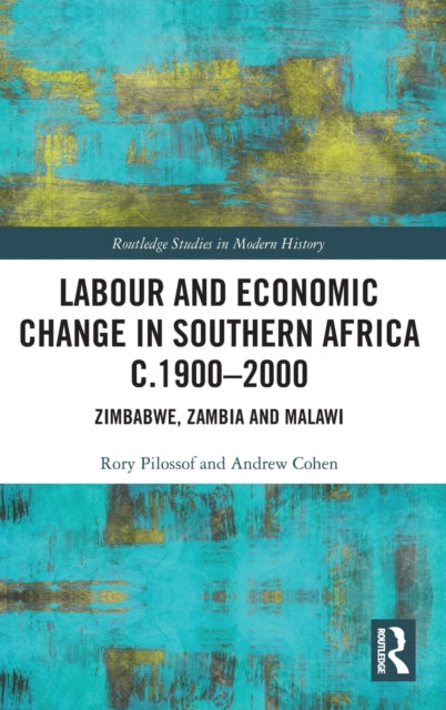 Book cover of: Labour and Economic Change in Southern Africa c.1900-2000. By: Rory Pilossof