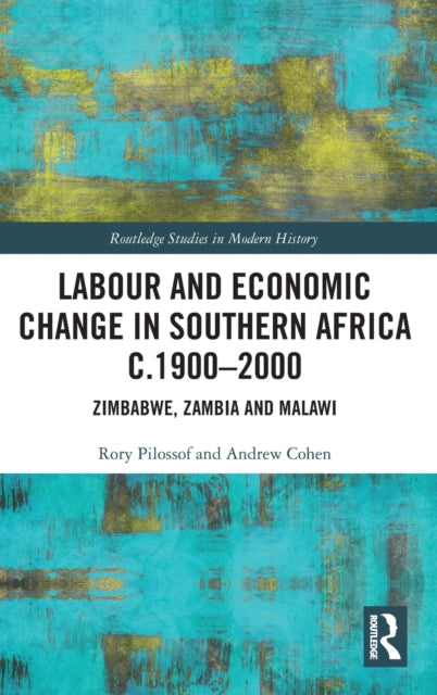 Book cover of: Labour and Economic Change in Southern Africa c.1900-2000. By: Rory Pilossof