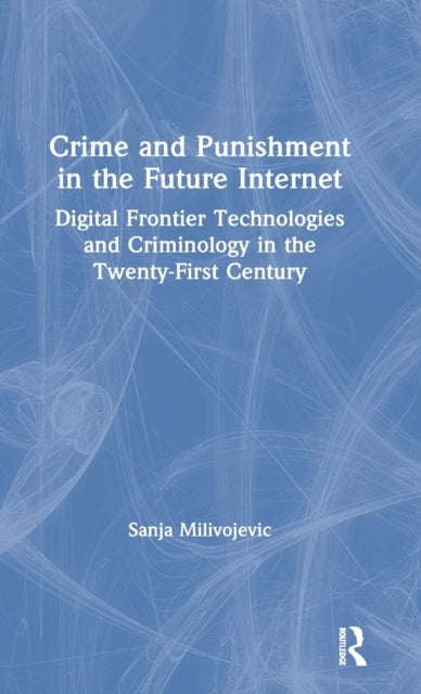 Book cover of: Crime and Punishment in the Future Internet. By: Sanja Milivojevic