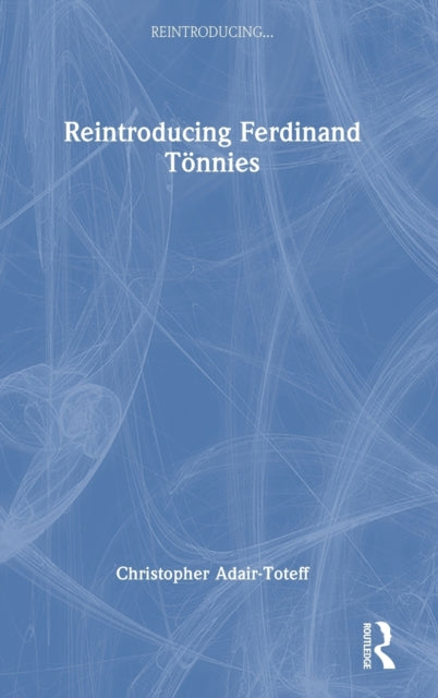 Book cover of: Reintroducing Ferdinand Tonnies. By: Christopher Adair-Toteff