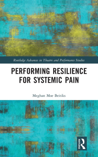 Book cover of: Performing Resilience for Systemic Pain. By: Meghan Moe Beitiks
