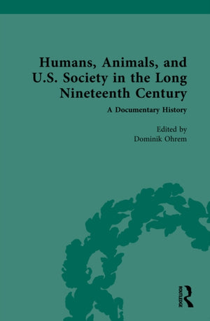 Humans, Animals, and U.S. Society in the Long Nineteenth Century: A Documentary History