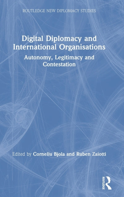 Book cover of: Digital Diplomacy and International Organisations. By: Corneliu Bjola