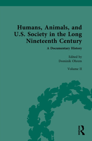 Humans, Animals, and U.S. Society in the Long Nineteenth Century: A Documentary History
