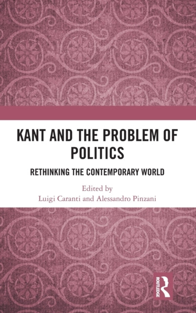 Book cover of: Kant and the Problem of Politics. By: Luigi Caranti