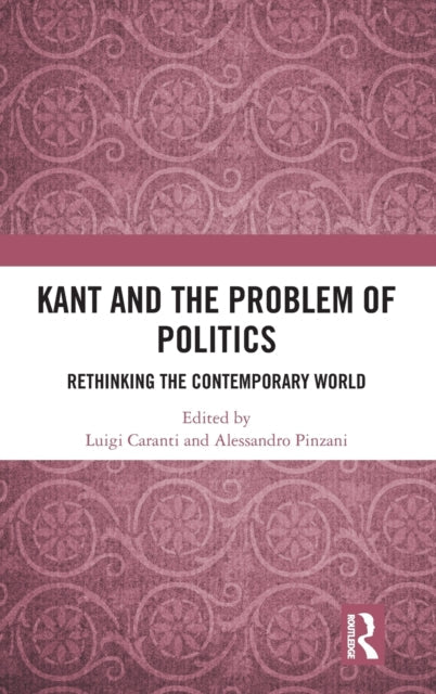 Book cover of: Kant and the Problem of Politics. By: Luigi Caranti