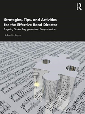Strategies, Tips, and Activities for the Effective Band Director