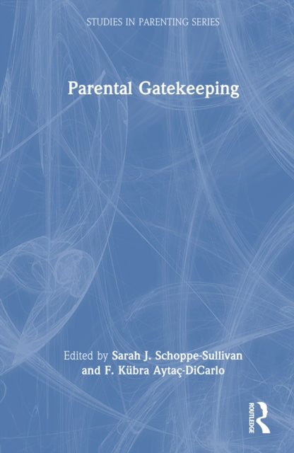 Book cover of: Parental Gatekeeping. By: Sarah J. Schoppe-Sullivan