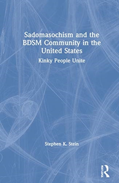 Book cover of: Sadomasochism and the BDSM Community in the United States. By: Stephen K. Stein