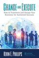 Book cover of: Change and Execute. By: Kevin E. Phillips