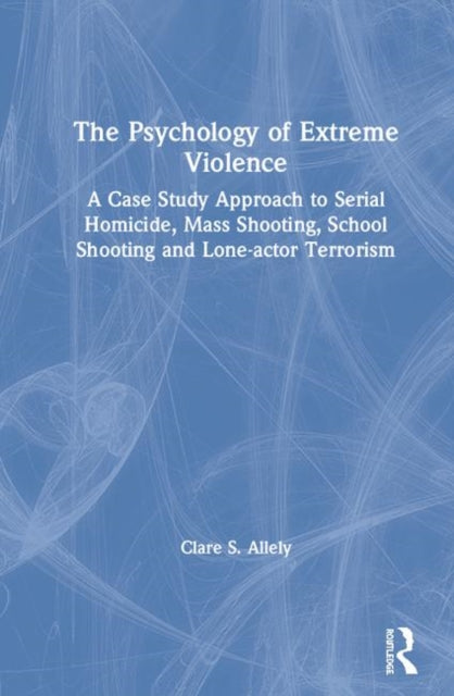 Book cover of: Psychology of Extreme Violence. By: Clare S. Allely