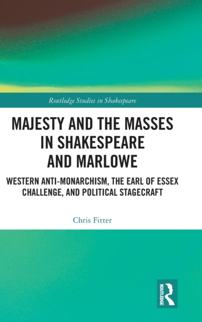 Book cover of: Majesty and the Masses in Shakespeare and Marlowe. By: Chris Fitter