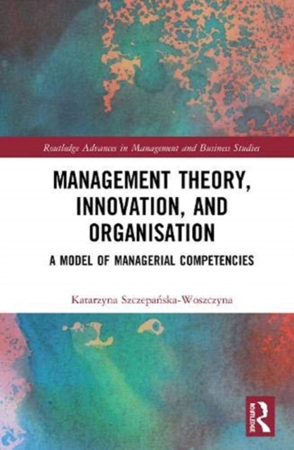 Book cover of: Management Theory, Innovation, and Organisation. By: Katarzyna Szczepanska-Woszczyna