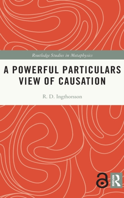 Book cover of: Powerful Particulars View of Causation. By: Rögnvaldur D. Ingthorsson