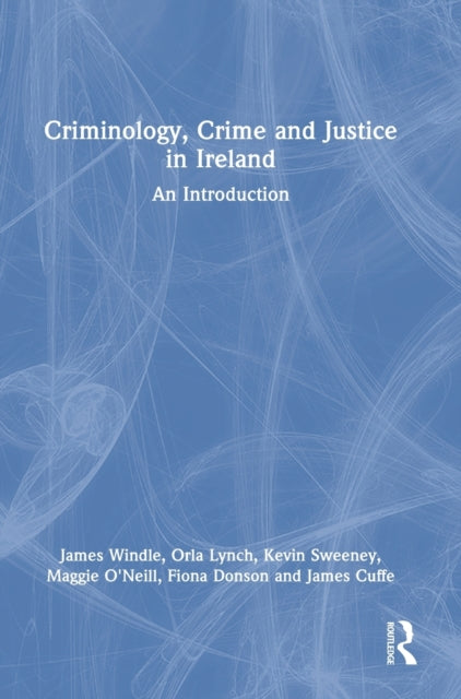 Book cover of: Criminology, Crime and Justice in Ireland. By: James Windle