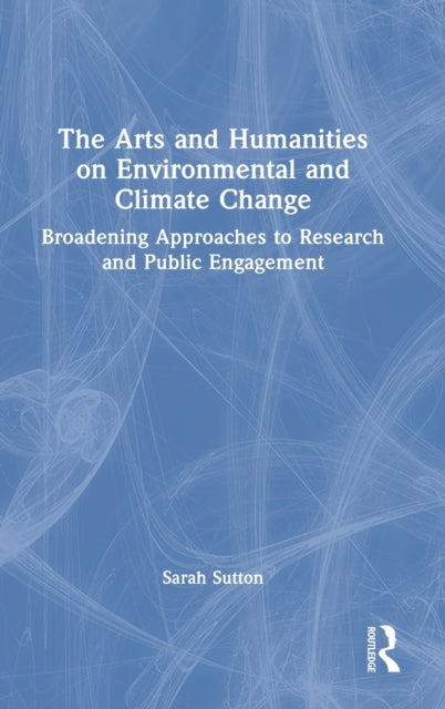 Book cover of: Arts and Humanities on Environmental and Climate Change. By: Sarah Sutton