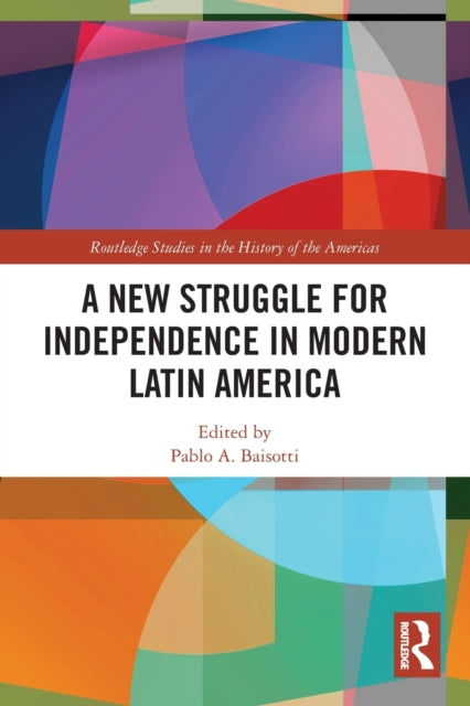 Book cover of: New Struggle for Independence in Modern Latin America. By: Pablo Alberto Baisotti