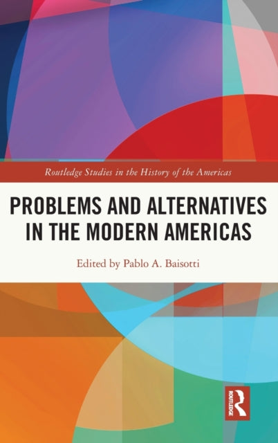 Book cover of: Problems and Alternatives in the Modern Americas. By: Pablo A. Baisotti