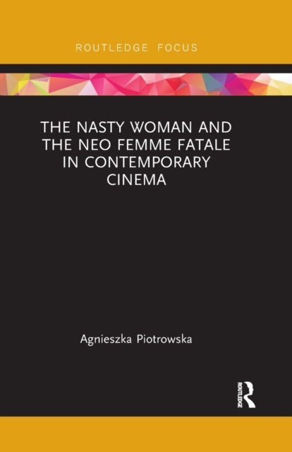 Book cover of: Nasty Woman and The Neo Femme Fatale in Contemporary Cinema. By: Agnieszka Piotrowska