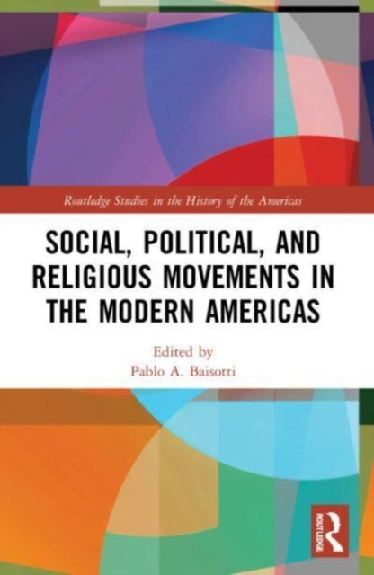 Book cover of: Social, Political, and Religious Movements in the Modern Americas. By: Pablo Alberto Baisotti
