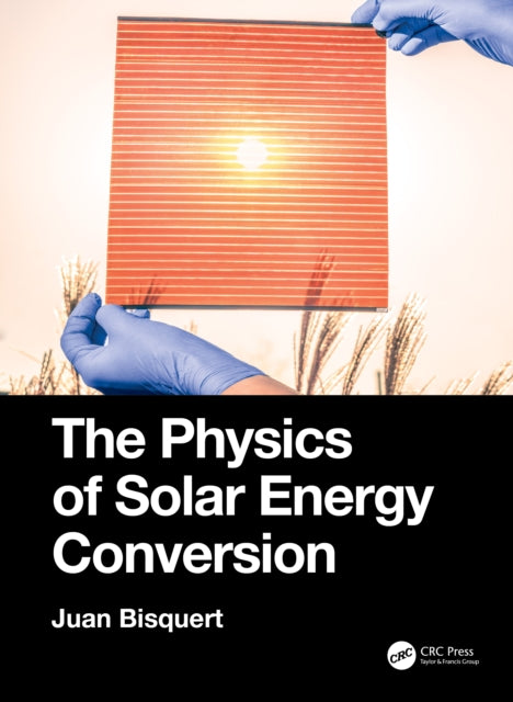 Book cover of: Physics of Solar Energy Conversion. By: Juan Bisquert