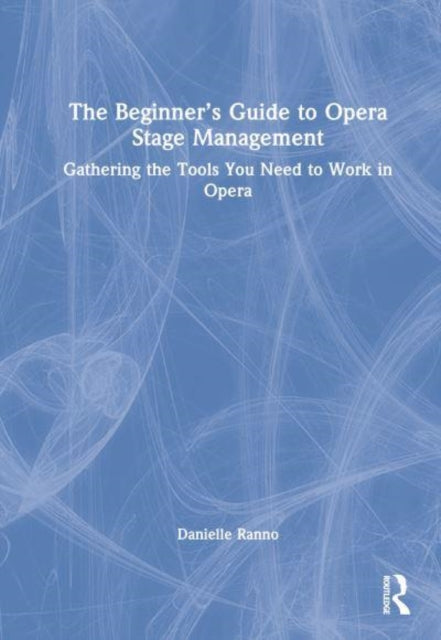 Book cover of: Beginner’s Guide to Opera Stage Management. By: Danielle Ranno
