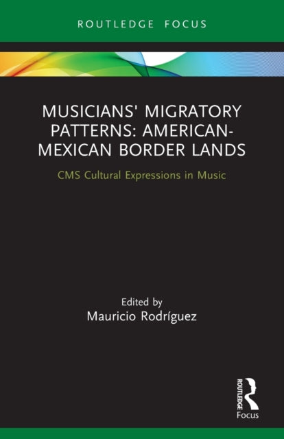 Book cover of: Musicians' Migratory Patterns: American-Mexican Border Lands. By: Mauricio Rodríguez