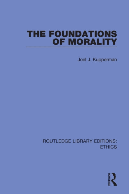 Book cover of: Foundations of Morality. By: Joel Kupperman