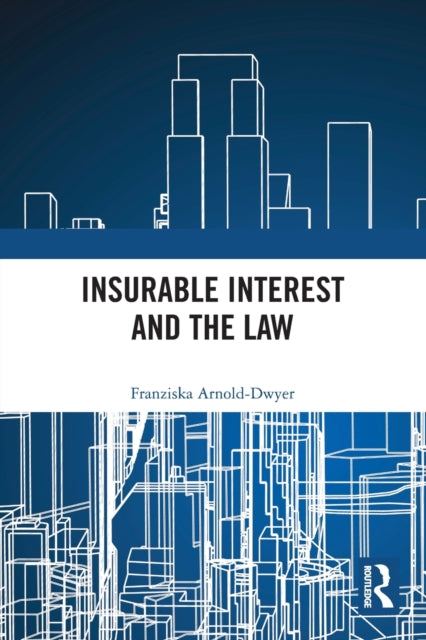 Book cover of: Insurable Interest and the Law. By: Franziska Arnold-Dwyer