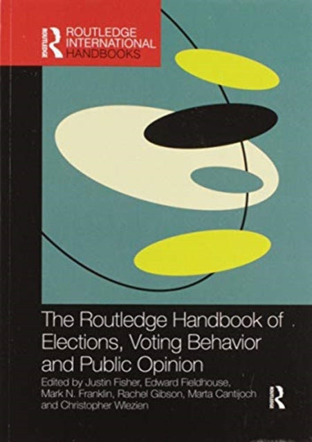 Book cover of: Routledge Handbook of Elections, Voting Behavior and Public Opinion. By: Justin Fisher