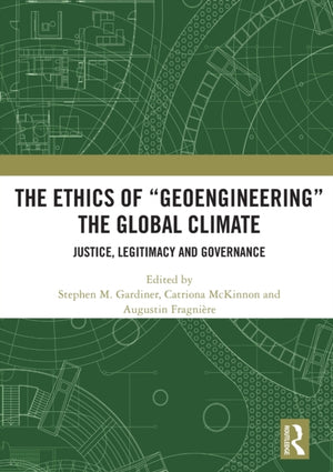 The Ethics of “Geoengineering” the Global Climate