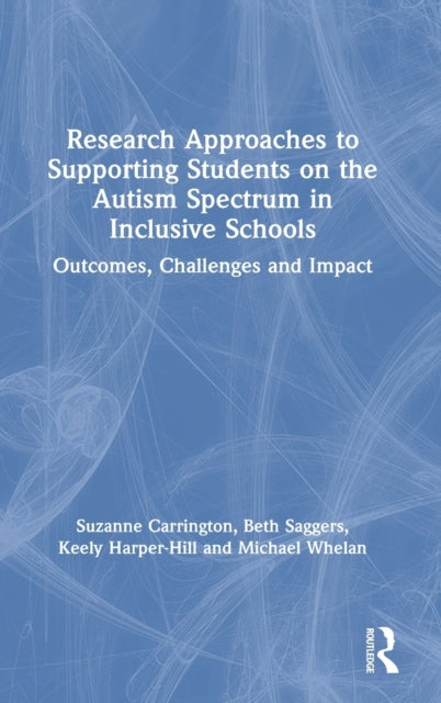 Book cover of: Research Approaches to Supporting Students on the Autism Spectrum in Inclusive Schools. By: Suzanne Carrington