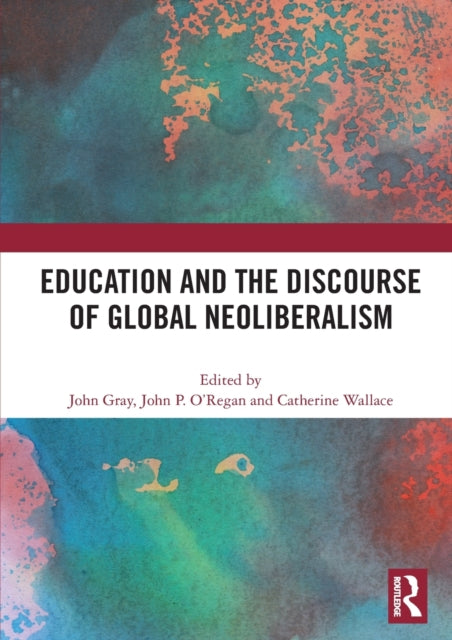 Book cover of: Education and the Discourse of Global Neoliberalism. By: John Gray