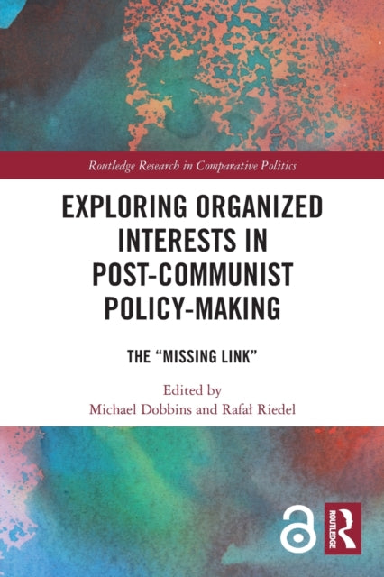 Book cover of: Exploring Organized Interests in Post-Communist Policy-Making. By: Michael Dobbins