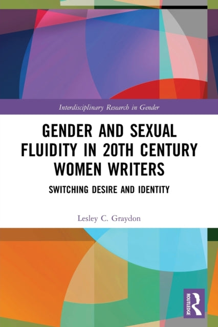 Book cover of: Gender and Sexual Fluidity in 20th Century Women Writers. By: Lesley Graydon
