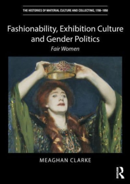 Book cover of: Fashionability, Exhibition Culture and Gender Politics. By: Meaghan Clarke