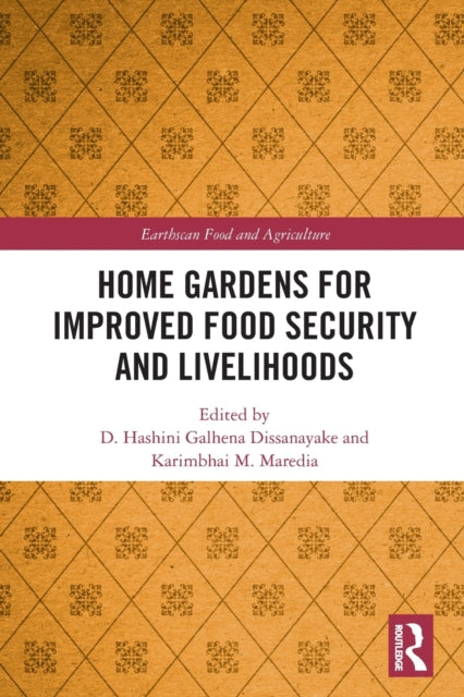 Book cover of: Home Gardens for Improved Food Security and Livelihoods. By: D. Hashini Galhena Dissanayake