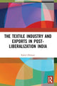 Book cover of: Textile Industry and Exports in Post-Liberalization India. By: Rahul Dhiman